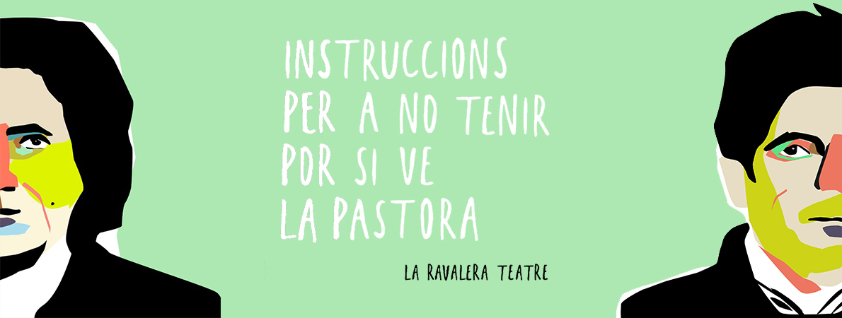 Instruccions per a no tenir por si ve la Pastora de La Ravalera Teatre