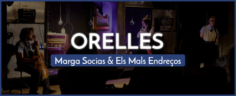 ORELLES – Marga Socias & Els Mals Endreços
