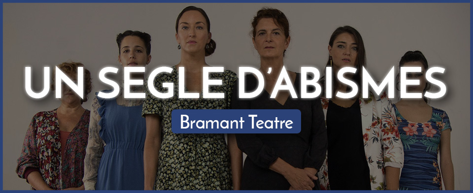 UN SEGLE D’ABISMES – Bramant Teatre