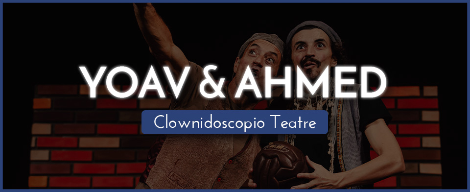 YOAV & AHMED – Clownidoscopio Teatre